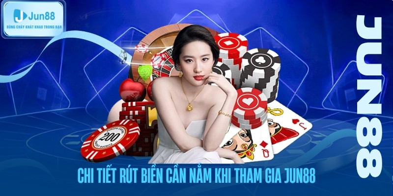 Chi tiết rút tiền cần nắm khi tham gia Jun88