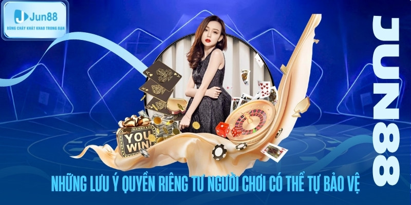 Những lưu ý quyền riêng tư người chơi có thể tự bảo vệ